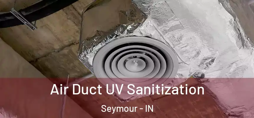  Air Duct UV Sanitization Seymour - IN
