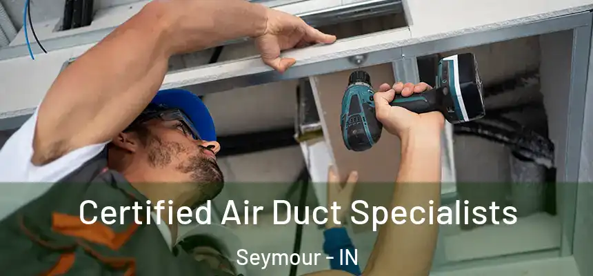  Certified Air Duct Specialists Seymour - IN
