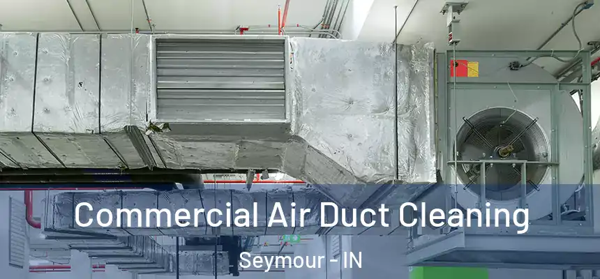  Commercial Air Duct Cleaning Seymour - IN