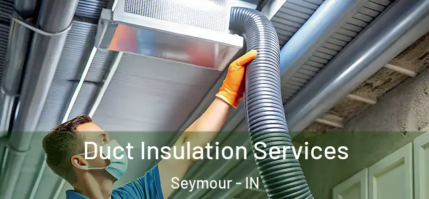  Duct Insulation Services Seymour - IN