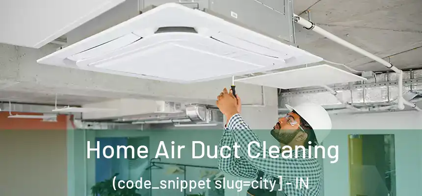  Home Air Duct Cleaning (code_snippet slug=city] - IN