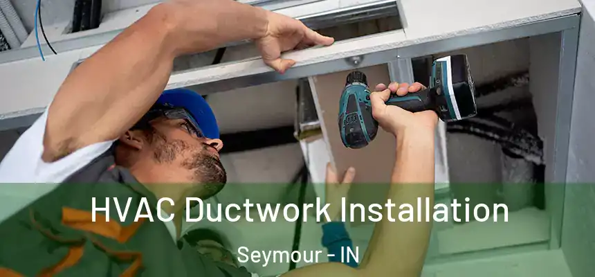  HVAC Ductwork Installation Seymour - IN