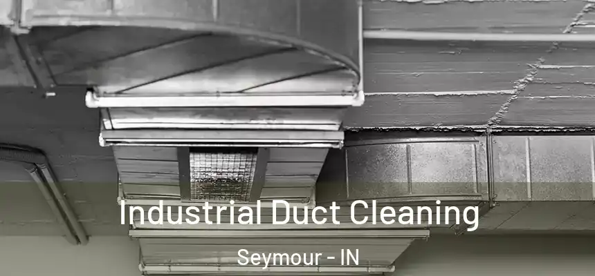  Industrial Duct Cleaning Seymour - IN