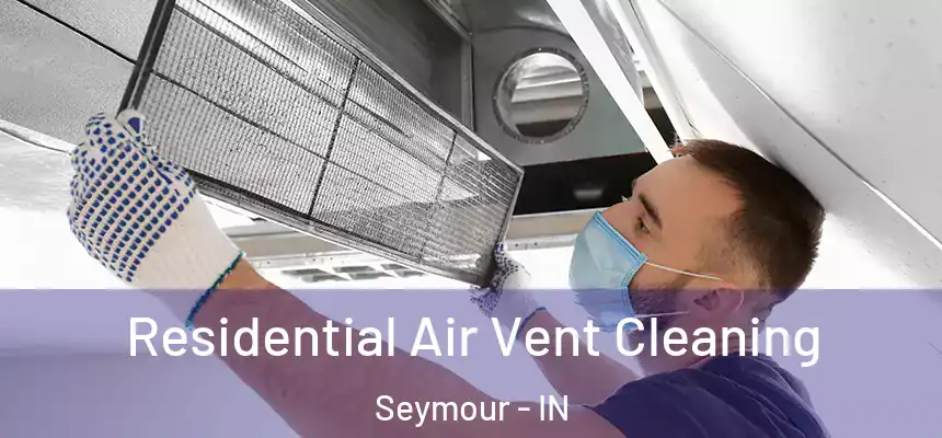  Residential Air Vent Cleaning Seymour - IN