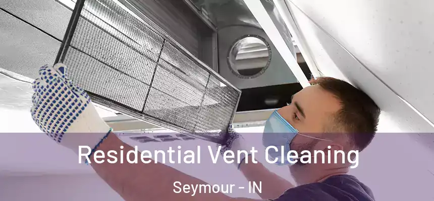  Residential Vent Cleaning Seymour - IN
