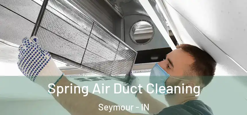  Spring Air Duct Cleaning Seymour - IN